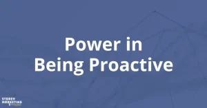 White text over a blue background that says: "Power in Being Proactive"