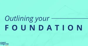 The text "Outlining your Foundation' reads in navy blue text overtop a bright aqua blue background with a digital design effect watermarked underneath. The logo for Storey Marketing is placed at the bottom center of the image.